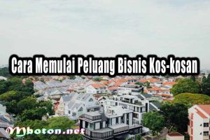 Cara Memulai Bisnis Kos-Kosan dengan Modal Kecil
